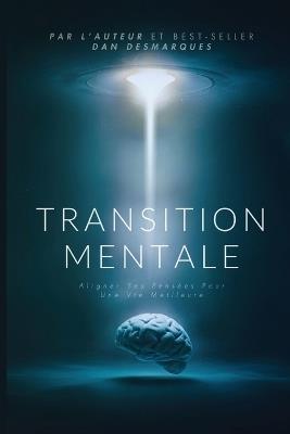 Transition Mentale: Aligner Ses Pensées Pour Une Vie Meilleure - Dan Desmarques - cover