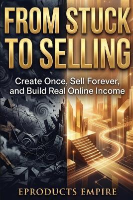 From Stuck to Selling: Create Once, Sell Forever, and Build Real Online Income with Digital Products and AI - Johnson - cover