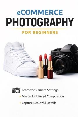 Beginners Guide to eCommerce Photography - Smith - cover