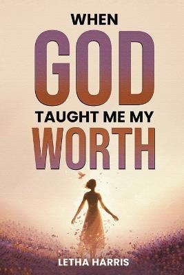 When God Taught Me My Worth - Letha Harris - cover