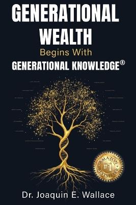Generational Wealth Begins with Generational Knowledge: The Seven Stages of Financial Empowerment and a Legacy of Prosperity - Joaquin Wallace - cover