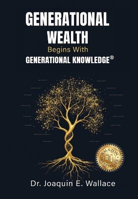 Generational Wealth Begins with Generational Knowledge: The Seven Stages of Financial Empowerment and a Legacy of Prosperity - Joaquin Wallace - cover