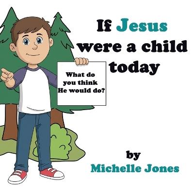 What do you think He would do?: If Jesus were a child today - Michelle Jones - cover