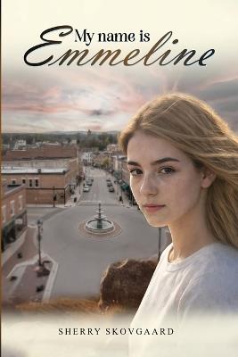 My Name Is Emmeline - Sherry Skovgaard - cover