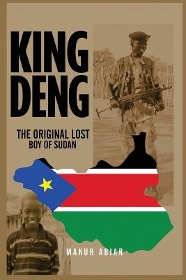 King Deng: The Original Lost Boy of Sudan - Makur Abiar - cover