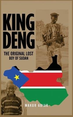 King Deng: The Original Lost Boy of Sudan - Makur Abiar - cover