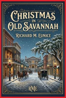 Christmas in Old Savannah - Richard M Eunice - cover