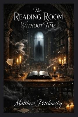 The Reading Room Without Time - Matthew Petchinsky - cover