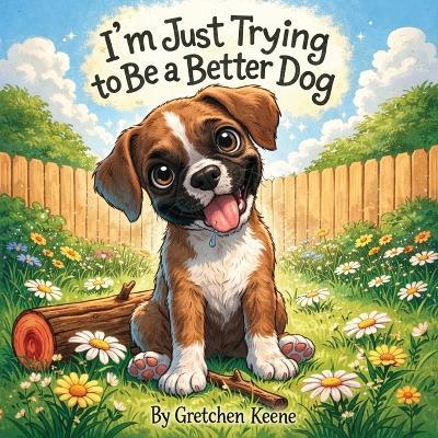 I'm Just Trying to Be a Better Dog - Gretchen Keene - cover