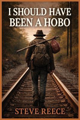 I Should've Been a Hobo - Steve Reece - cover