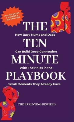The 10-Minute Parent: How Busy Mums and Dads Can Build Deep Connection With Their Kids in the Small Moments They Already Have - 'Mo Lena - cover