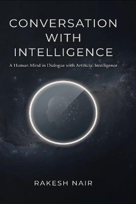 The Conversation With Intelligence - Rakesh Nair - cover