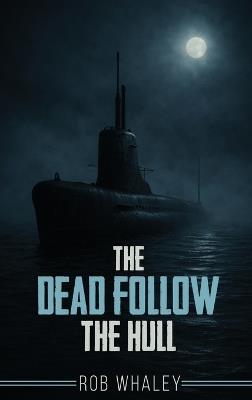 The Dead Follow The Hull - Rob Whaley - cover
