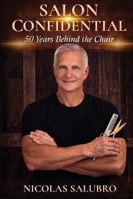 Salon Confidential: 50 Years Behind the Chair - Nicolas Salubro - cover