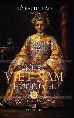 Lịch Sử Việt Nam Thời Tự Chủ - Tập Bảy (hard cover) - Ho Bach Thao - cover