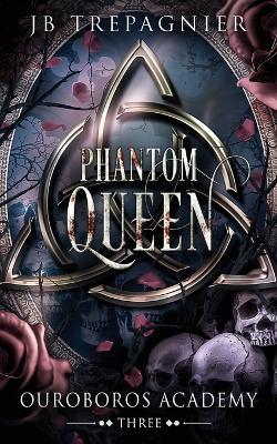 Phantom Queen: A Paranormal Academy Reverse Harem Romance - Jb Trepagnier - cover