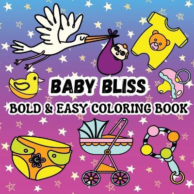 Baby Bliss: Including 52 Simple and Cute Baby-Themed Designs (Clothes, Pacifiers, Strollers and More Baby Stuff) - Sylvia Robins - cover
