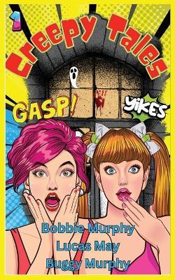 Creepy Tales: Volume One - Bobbie J Murphy,Lucas May,Buggy Murphy - cover