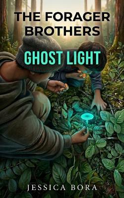 The Forager Brothers: Ghost Light - Jessica Bora - cover