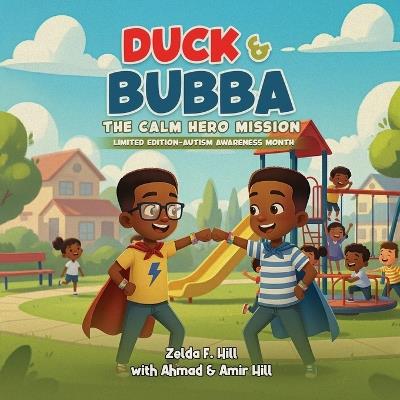 Duck & Bubba: The Calm Hero Mission - Limited Edition (Autism Awareness Month) - Zelda F Hill,Ahmad F Hill,Amir F Hill - cover