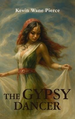 The Gypsy Dancer - Kevin Wane Pierce - cover