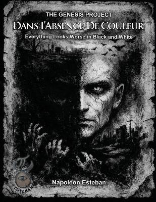 Dans I'Absence De Couleur: Everything Looks Worse in Black and White - Napoleon Esteban - cover