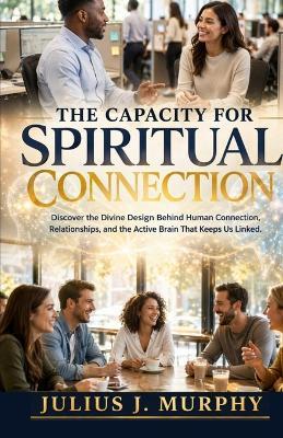 The Capacity for Spiritual Connection - Julius J Murphy - cover