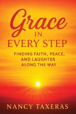Grace in Every Step: Finding Faith, Peace, and Laughter Along the Way - Nancy Taxeras - cover