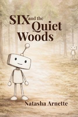 SIX and the Quiet Woods - Natasha Arnette - cover