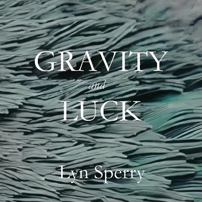 Gravity and Luck - Lyn Sperry - cover