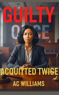 Guilty Once, Acquitted Twice - Ac Williams - cover