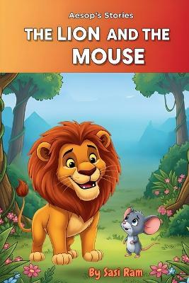 The Lion and The Mouse: Aesop's Fable - Sasi Ram - cover