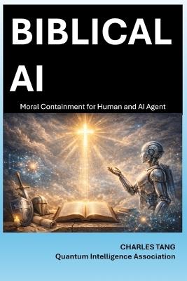 Biblical AI: Moral Containment for Human and AI Agent - Charles Tang - cover