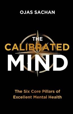 The Calibrated Mind: The Six Core Pillars of Excellent Mental Health - Ojas Sachan - cover
