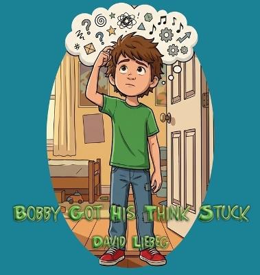 Bobby Got His Think Stuck - David Liebeg - cover