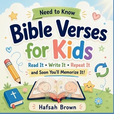 Need to Know Bible Verses for Kids: Read It, Write It, Repeat It and soon You'll Memorize It! - Hafsah Brown - cover