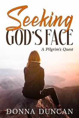 Seeking God's Face- A Pilgrim's Quest - Donna Duncan - cover