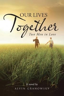 Our Lives Together: Two Men in Love - Alvin Granowsky - cover
