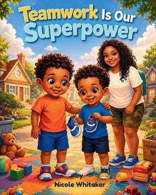 Teamwork Is Our Superpower - Nicole Whitaker - cover