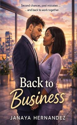 Back To Business: Second chances, past mistakes and back to work together - Janaya Hernandez - cover