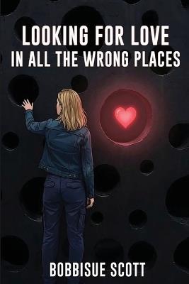 Looking for Love in All the Wrong Places - Bobbisue Scott - cover