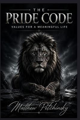 The Pride Code: Values for a Meaningful Life - Matthew Petchinsky - cover