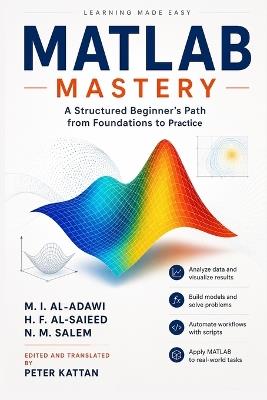 MATLAB Mastery: A Structured Beginner's Path from Foundations to Practice - Al-Saieed And Salem Al-Adawi - cover