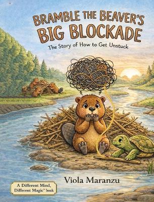 Bramble the Beaver's Big Blockade: The Story of How to Get Unstuck - Viola Maranzu - cover