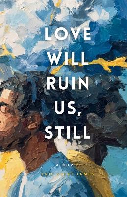 Love Will Ruin Us, Still - Eric Saint James - cover