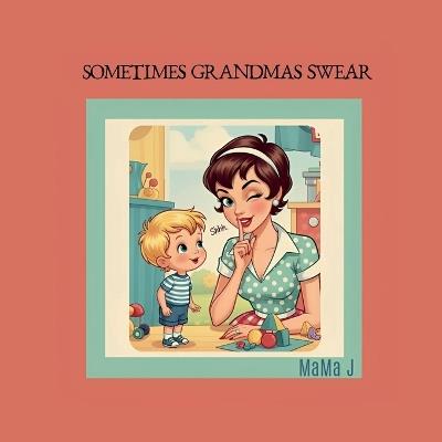 Sometimes Grandmas Swear - Mama J - cover