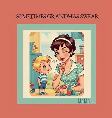 Sometimes Grandmas Swear - Mama J - cover