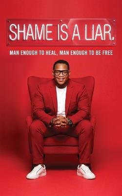 Shame Is A Liar: Man Enough To Heal, Man Enough To Be Free - Robert H Marshall - cover