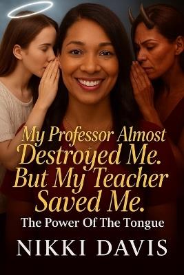 My Professor Almost Destroyed Me, But My Teacher Saved Me - Nikki Davis - cover