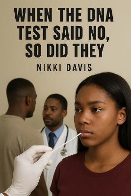When the DNA Test Said No So Did They - Nikki Davis - cover